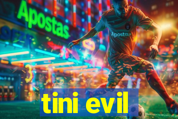 tini evil