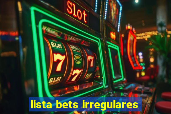 lista bets irregulares