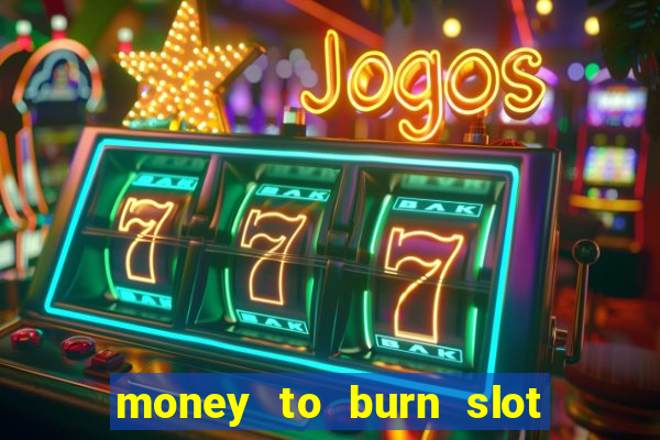 money to burn slot machine free download