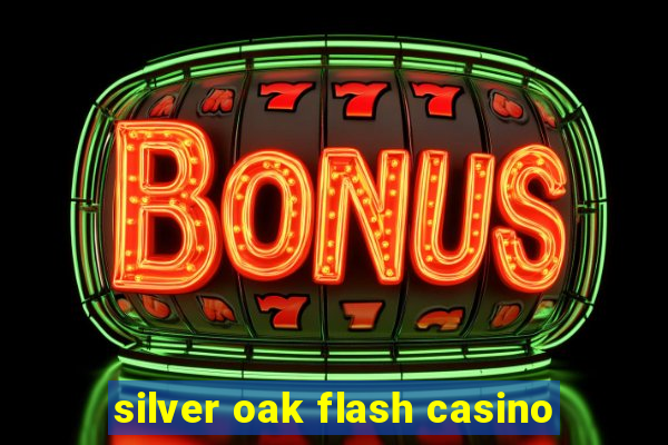 silver oak flash casino