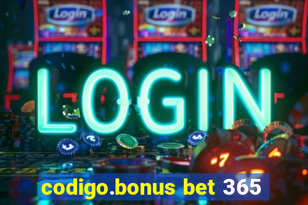 codigo.bonus bet 365