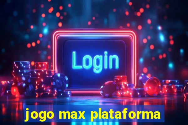 jogo max plataforma