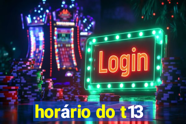 horário do t13