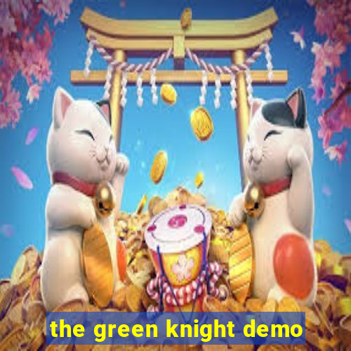 the green knight demo