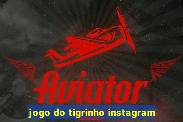 jogo do tigrinho instagram