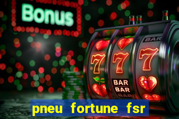 pneu fortune fsr 303 é bom