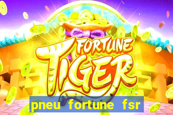 pneu fortune fsr 303 é bom