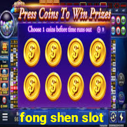 fong shen slot