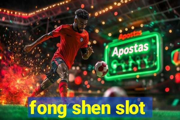 fong shen slot