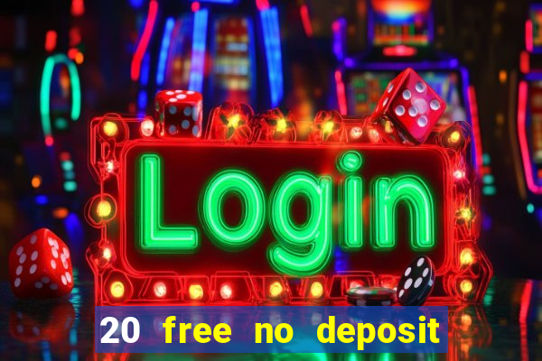 20 free no deposit casino 2021