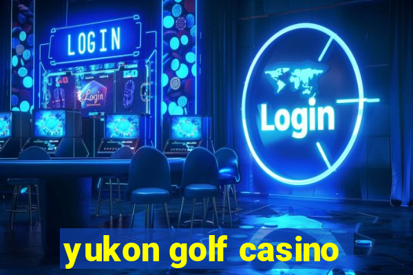 yukon golf casino