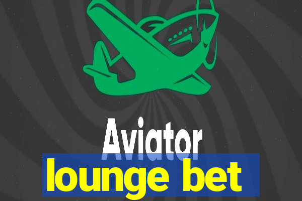 lounge bet