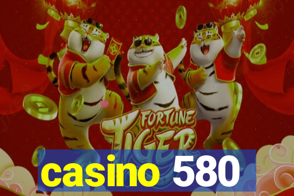 casino 580