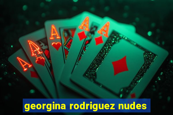 georgina rodriguez nudes