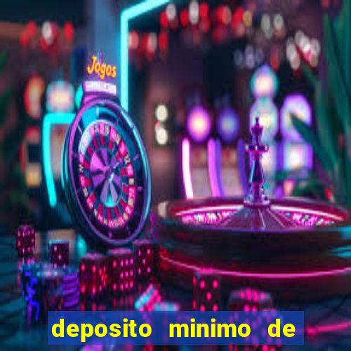 deposito minimo de 1 real