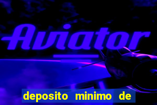 deposito minimo de 1 real