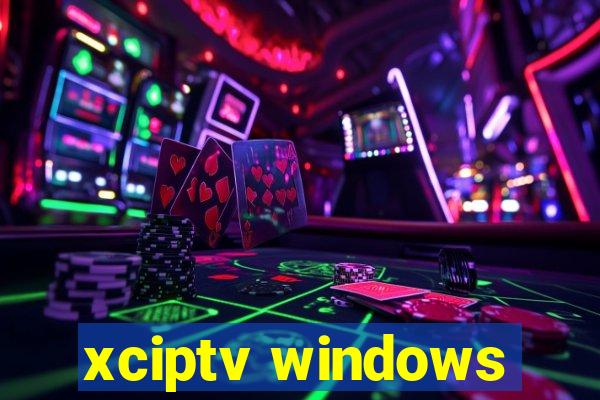 xciptv windows