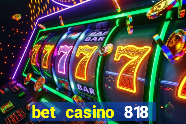 bet casino 818 paga mesmo