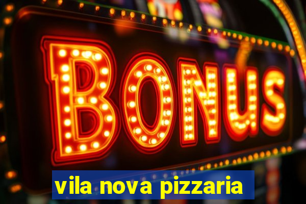 vila nova pizzaria