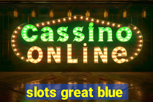 slots great blue