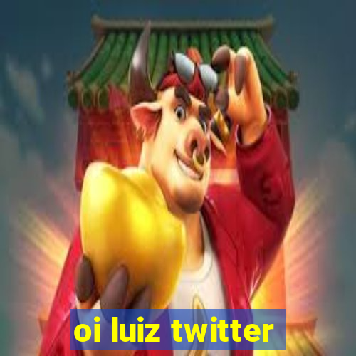 oi luiz twitter