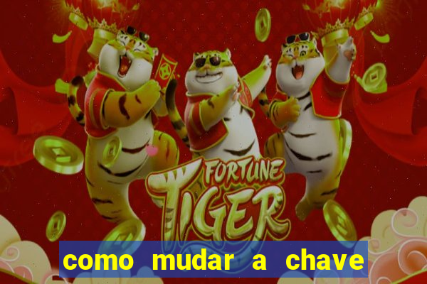 como mudar a chave pix do jogo fortune tiger