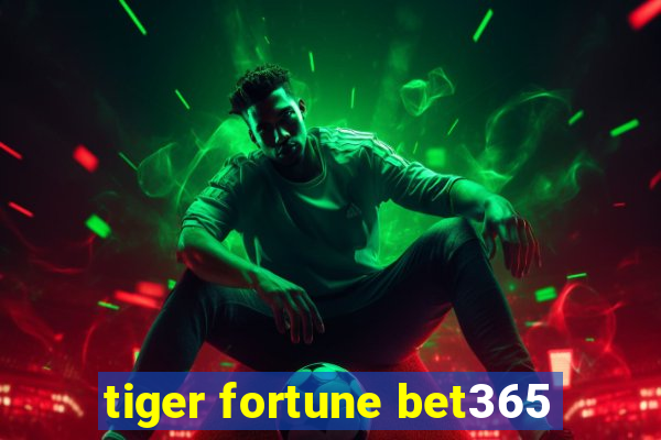 tiger fortune bet365