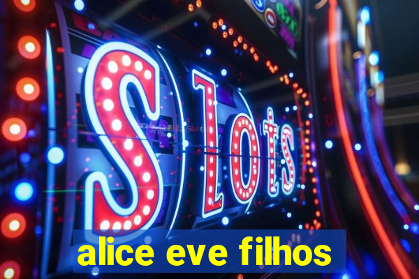 alice eve filhos