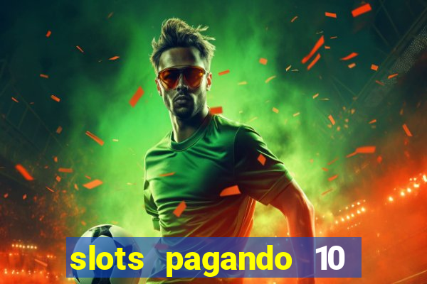 slots pagando 10 no cadastro