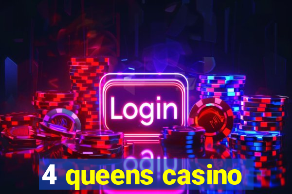 4 queens casino