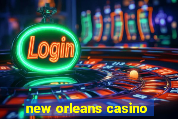 new orleans casino