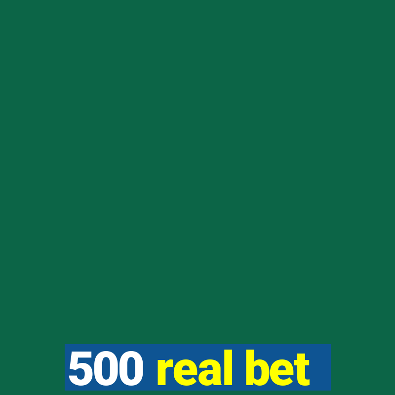 500 real bet