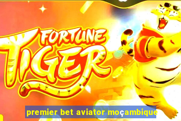 premier bet aviator moçambique