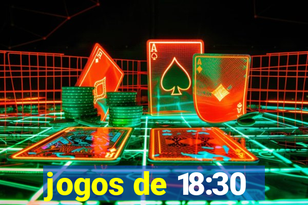 jogos de 18:30