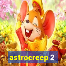 astrocreep 2