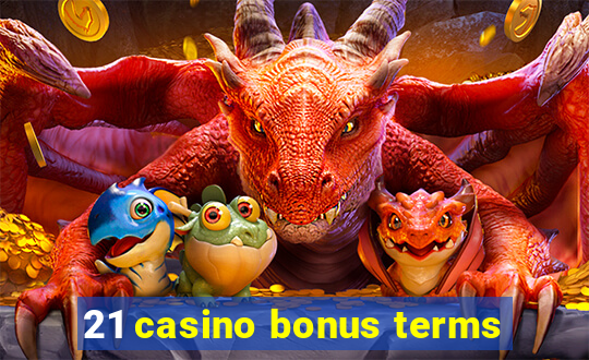 21 casino bonus terms