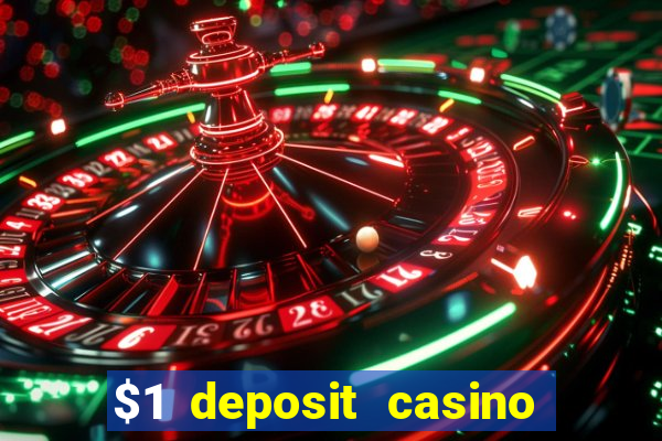 $1 deposit casino real money