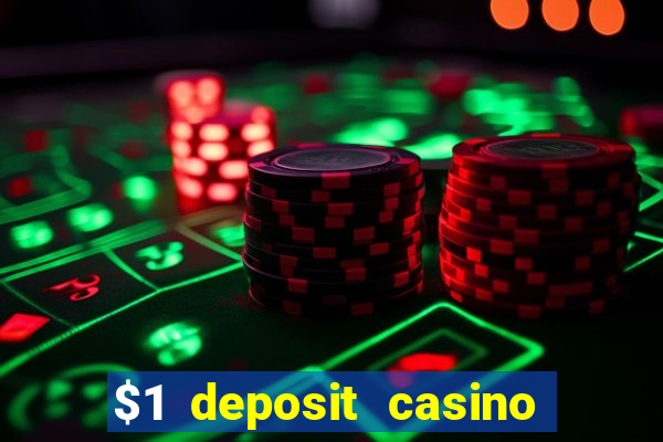 $1 deposit casino real money