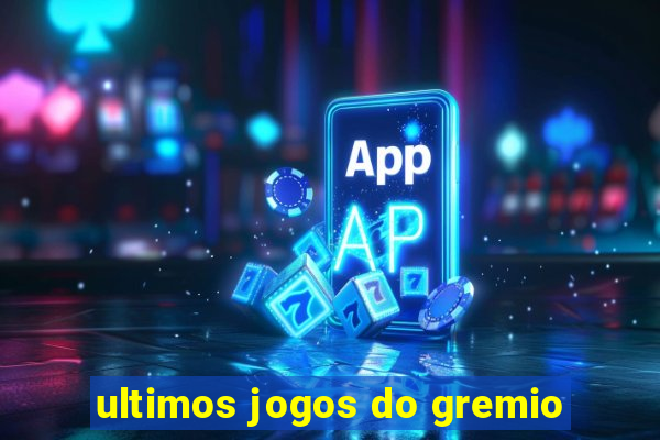 ultimos jogos do gremio