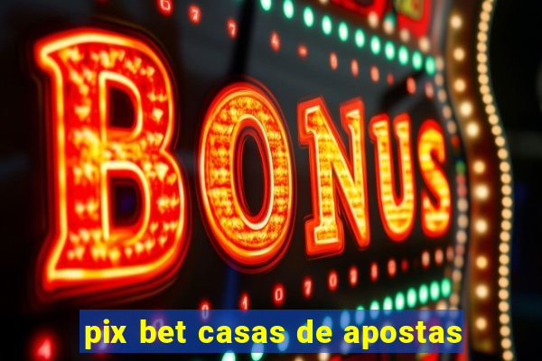 pix bet casas de apostas