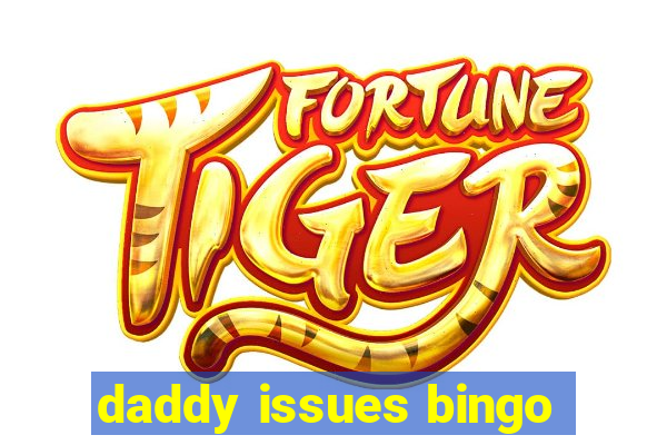 daddy issues bingo