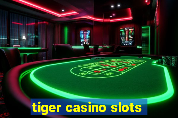 tiger casino slots