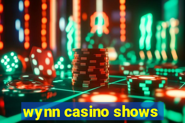 wynn casino shows