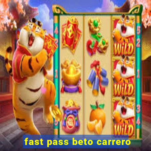 fast pass beto carrero