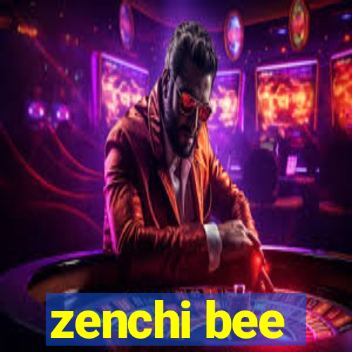 zenchi bee