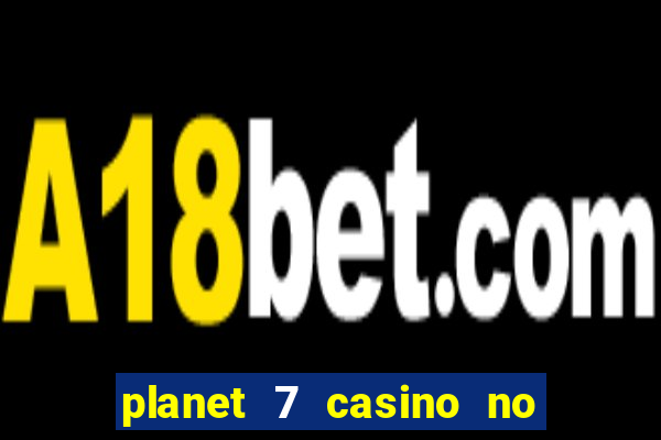 planet 7 casino no deposit bonus codes