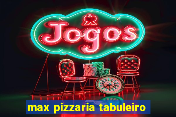 max pizzaria tabuleiro