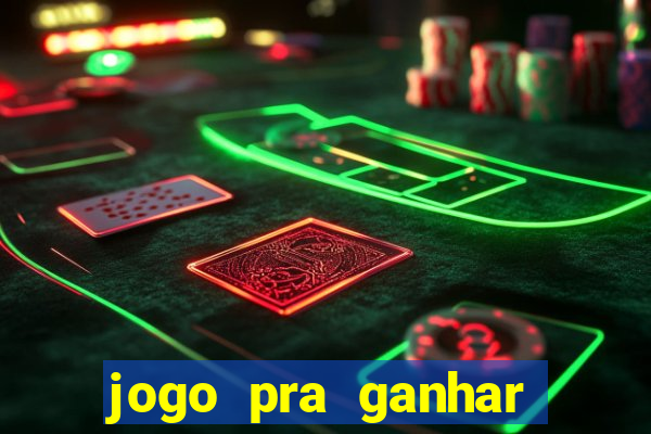 jogo pra ganhar dinheiro rapido