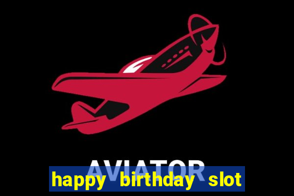 happy birthday slot machine meme