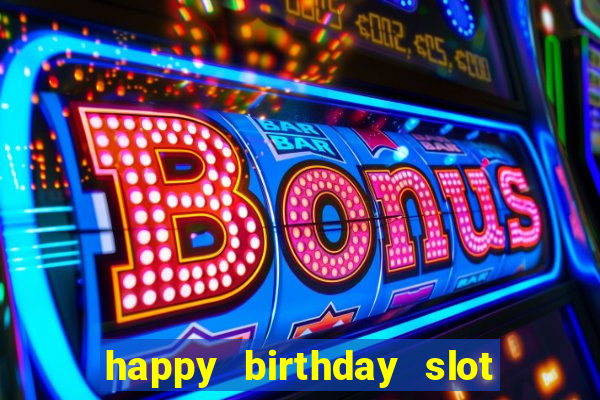 happy birthday slot machine meme